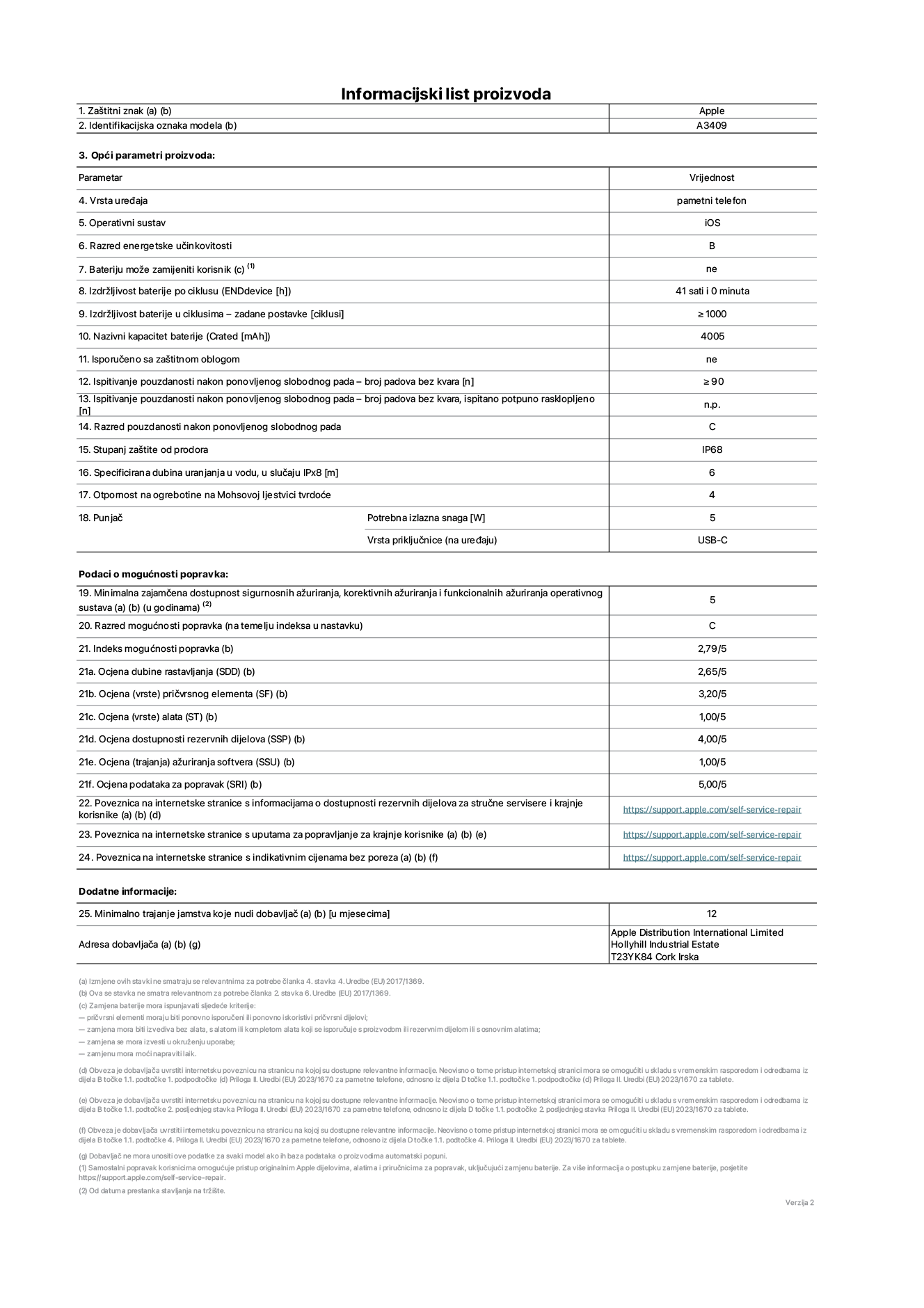 List s informacijama o proizvodu za iPhone 16e, model A3409. Isporučuje Apple Distribution International Limited, Hollyhill Industrial Estate. Cork, Irska T23 YK84. Vrsta uređaja: pametni telefon. Operacijski sustav: iOS. Klasa energetske učinkovitosti: B. Baterija koju može zamijeniti korisnik: ne. Trajanje baterije po ciklusu: 41 sat. Trajanje baterije u ciklusima – zadane postavke: veće ili jednako 1000. Nazivni kapacitet baterije: 4005 mAh. Isporučeno sa zaštitnom maskom: ne. Ponovljeni test slobodnim padanjem – padovi bez kvarova: veće ili jednako 90. Ponovljeni test pouzdanosti slobodnim padanjem – padovi bez kvarova testirani u potpuno proširenom stanju: nije primjenjivo. Ponovljeni slobodni pad u klasi pouzdanosti: C. Ocjena zaštite od prodiranja: IP68. Specificirana dubina uranjanja u vodu, u slučaju zaštite IPx8: 6 metara. Otpornost na grebanje zaslona na Mohsovoj ljestvici tvrdoće: 4. Potrebna izlazna snaga punjača: 5 W. Vrsta utičnice punjača (na strani uređaja): USB-C. Minimalna zajamčena dostupnost sigurnosnih ažuriranja operacijskog sustava, korektivnih ažuriranja i ažuriranja funkcija: 5 godina. Klasa popravljivosti: C. Indeks popravljivosti: 2,79/5. Ocjena dubine rastavljanja (SSD): 2,65/5. Ocjena pričvrsnih elemenata: 3,20/5. Ocjena alata: 1,00/5. Ocjena rezervnih dijelova: 4,00/5. Ocjena ažuriranja softvera: 1,00/5. Ocjena informacija o popravcima: 5,00/5. Internetska poveznica prema informacijama o dostupnosti rezervnih dijelova za profesionalne servisere i krajnje korisnike: https://support.apple.com/self-service-repair. Internetska poveznica prema uputama za popravljanje za krajnje korisnike: https://support.apple.com/self-service-repair. Internetska poveznica prema indikativnim cijenama prije poreza: https://support.apple.com/self-service-repair. Ponuđeno je 12-mjesečno općenito jamstvo.
