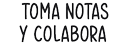 Toma notas y colabora